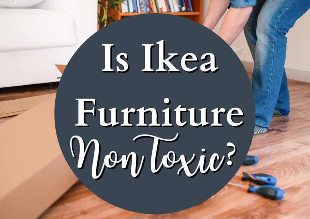 Is IKEA Furniture Non Toxic Here s The Truth The Goodness Well is-ikea-furniture-non-toxic-here-s-the-truth-the-goodness-well