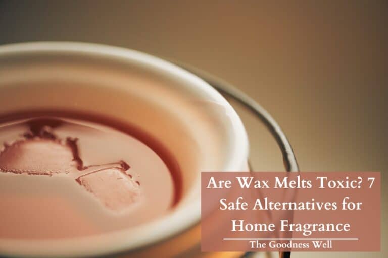 Are Wax Melts Toxic? 7 Safe Alternatives for Home Fragrance