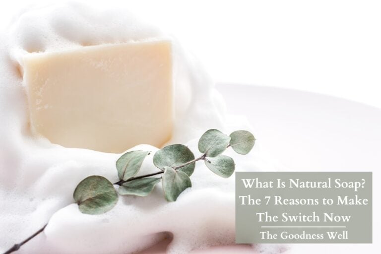 What Is Natural Soap? The 7 Reasons to Make The Switch Now